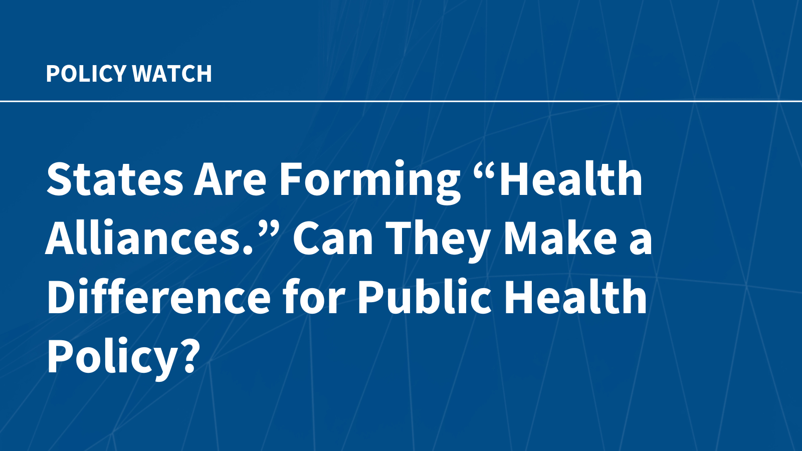 KFF: States Are Forming “Health Alliances.” Can They Make a Difference for Public Health Policy?